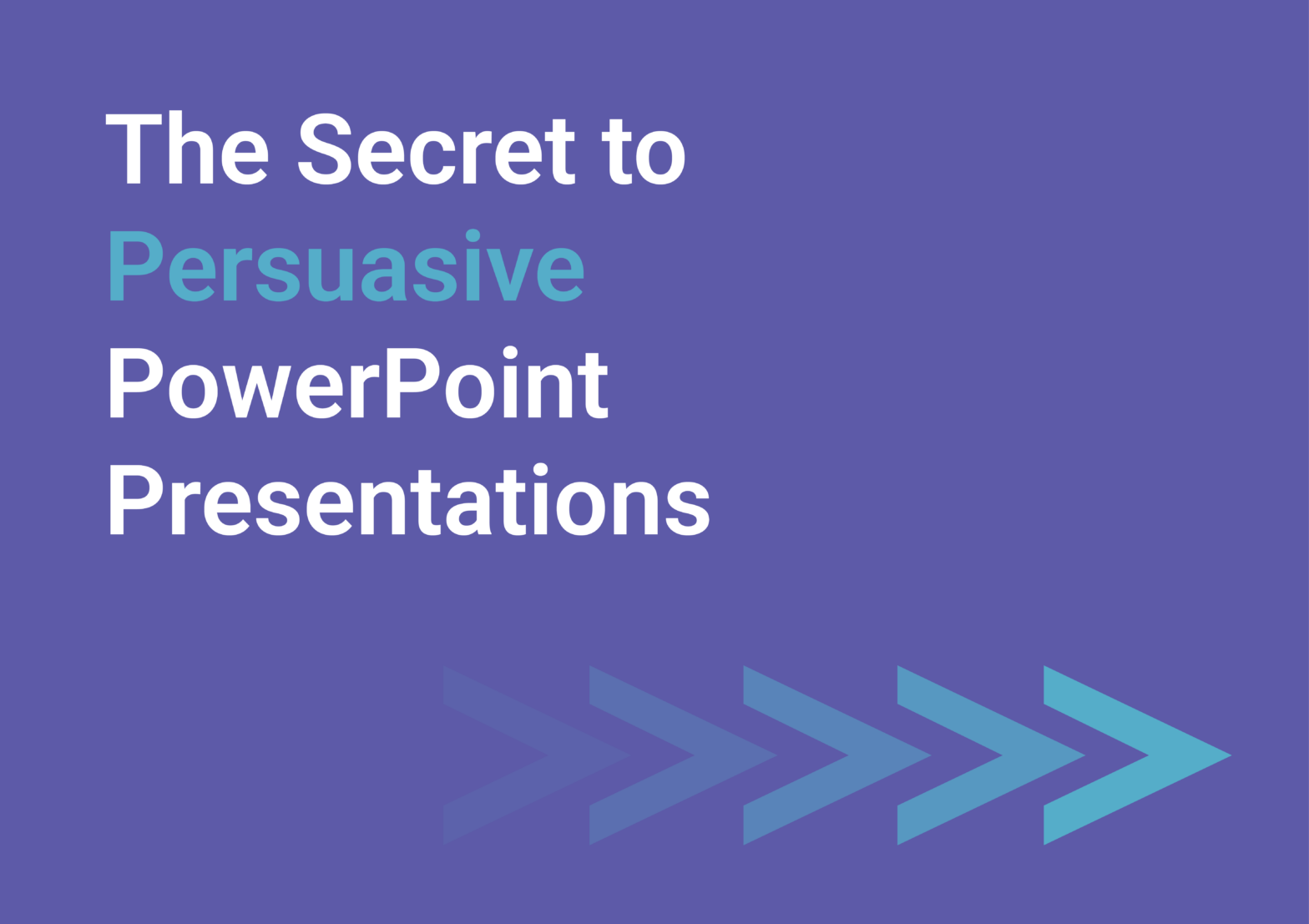 The Secret to Persuasive PowerPoint Presentations