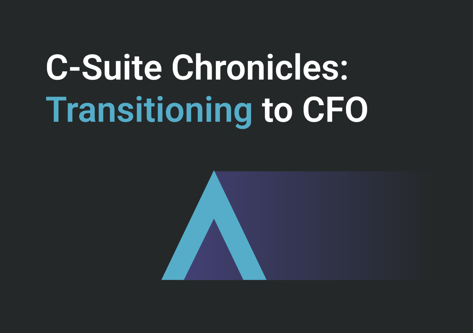 C-Suite Chronicles: Transitioning to CFO