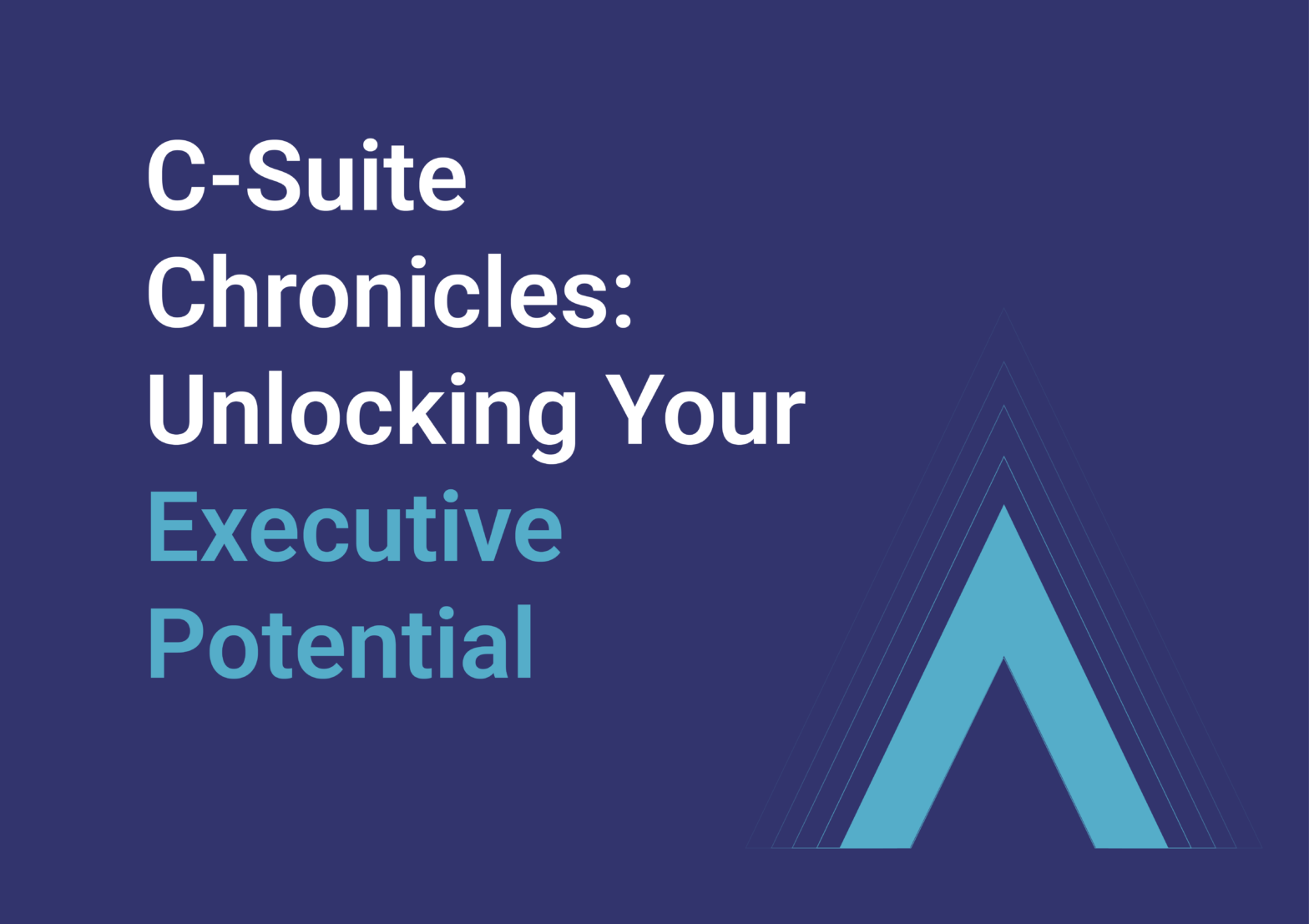 C-Suite Chronicles: Unlocking Your Executive Potential