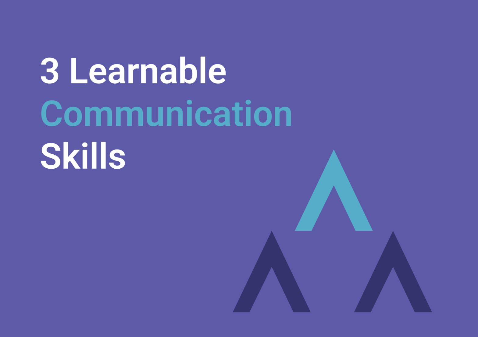3 Learnable Communication Skills